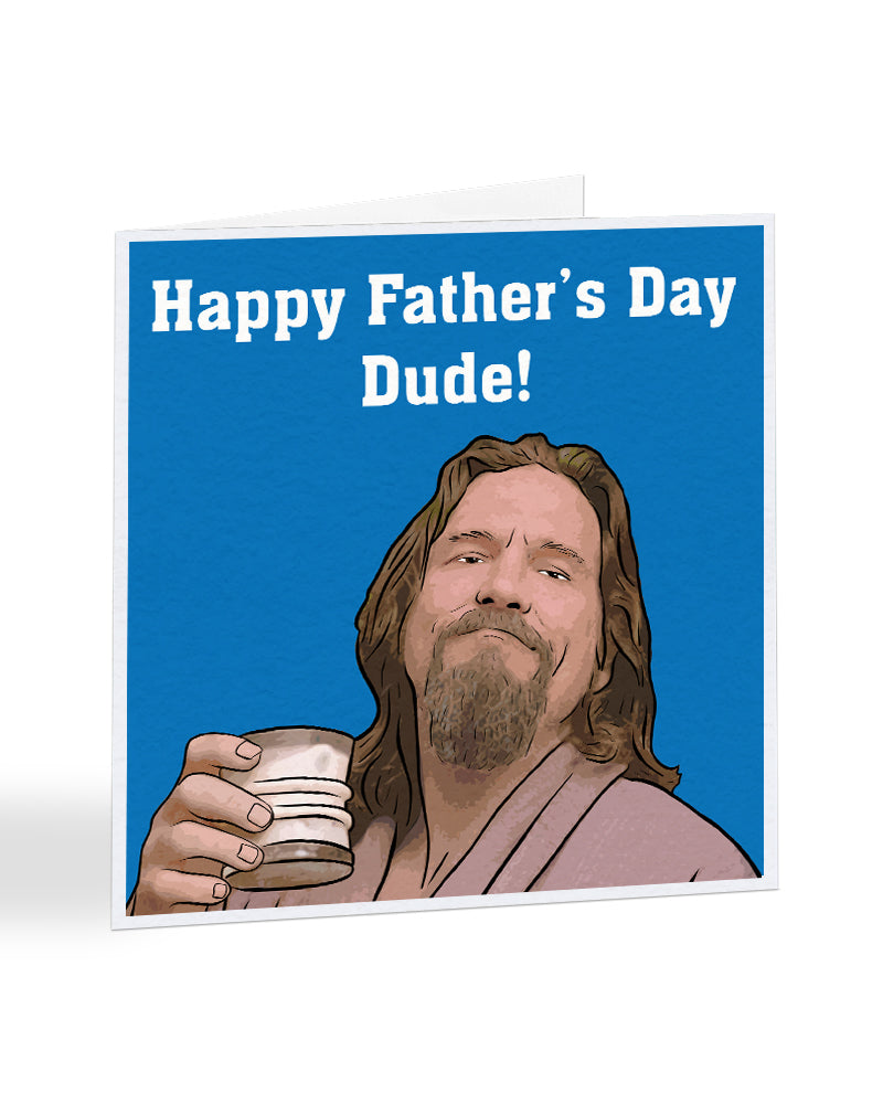 Happy Fathers Day Dude! - The Big Labowski - Father's Day Greetings Card