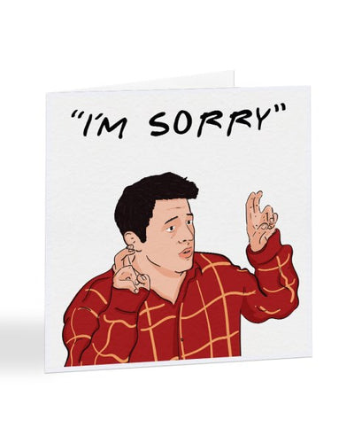 I'm Sorry Joey Tribbiani Friends Tv Show - Celebrity Sorry Card Greetings