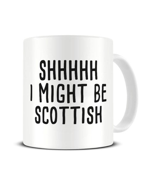 Shhh I Might Be Scottish Ceramic Mug
