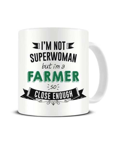 I'm Not Superwoman But I'm A FARMER So Close Enough Ceramic Mug