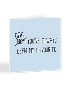 Dad You've Always Been My Favourite - Father's Day Greetings Card