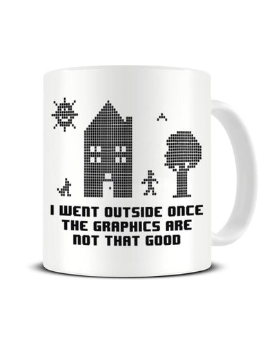 I Went Outside Once The Graphics Are Not That Good Funny Video Gamer Ceramic Mug