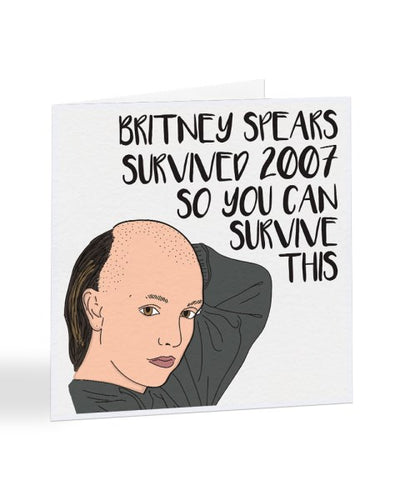 Britney Spears Survived 2007 You Can Survive This - Get Well Soon Greetings Card