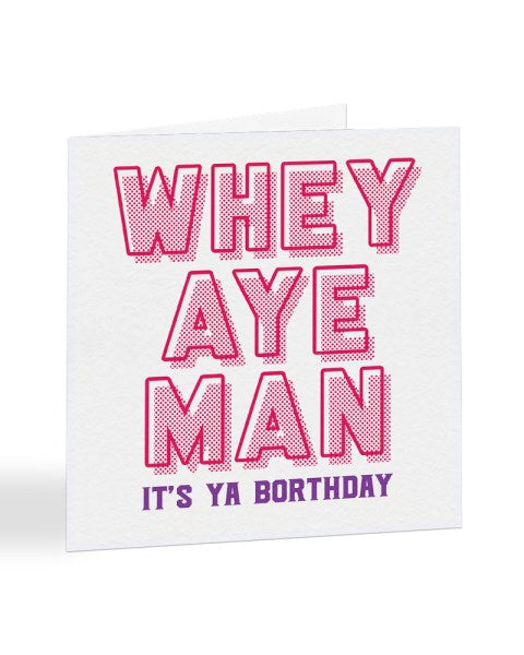 Whey Aye Man It's Ya Borthday - Geordie Slang Birthday Greetings Card