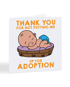Thank You For Not Putting Me Up For Adoption Mother's Day Greetings Card