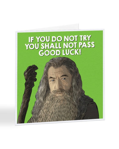 If You Do Not Try You Shall Not Pass - Gandalf - LOTR - Good Luck Greetings Card