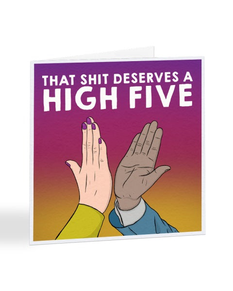 That Shit Deserves A High Five - Funny Congratulations Greetings Card