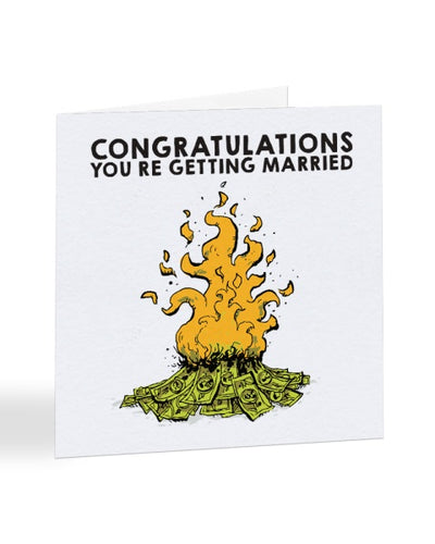 Congratulations You're Getting Married Burning Money Joke Wedding Greetings Card