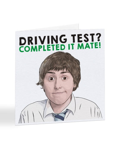 Driving Test - Completed It Mate - Inbetweeners Driving Test Greetings Card