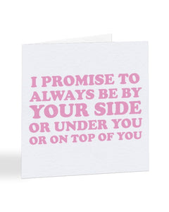 I Promise To Always Be By Your Side - Funny Anniversary - Greetings Card