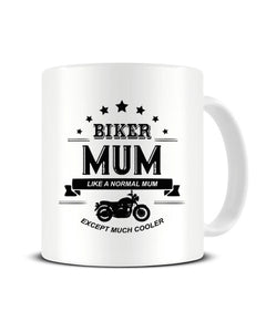 Biker MUM Like A Normal Mum Except Much Cooler Funny Ceramic Mug