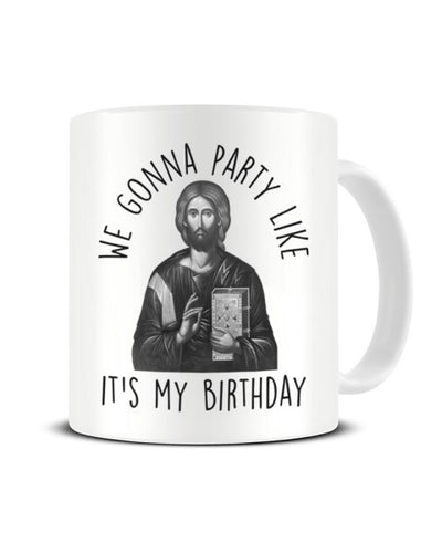 We Gonna Party Like It's My Birthday - Jesus Funny Ceramic Mug