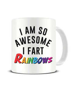 I Am So Awesome I Fart Rainbows Funny Ceramic Mug
