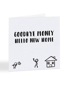 Goodbye Money Hello New Home - New House Greetings