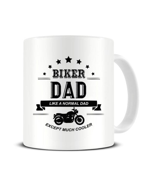 Biker DAD Like A Normal Dad Except Much Cooler Funny Ceramic Mug