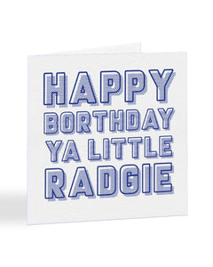 Happy Borthday Ya Little Radgie - Geordie Slang Birthday Greetings Card
