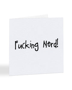 Fucking Nerd! Well Done Einstein - Funny Graduation Greetings Card