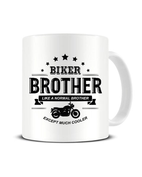Biker BROTHER Like A Normal Brother Except Much Cooler Funny Ceramic Mug