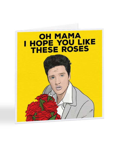 Elvis - Oh Mama I Hope You Like These Roses - Mother's Day Greetings Card