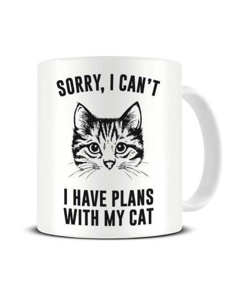 Sorry I Can't I Have Plans With My Cat Funny Ceramic Mug