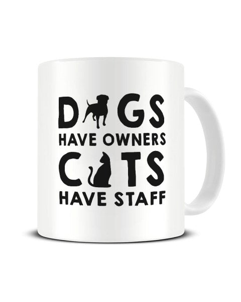 Dogs Have Owners Cats Have Staff Funny Animal Humour Ceramic Mug