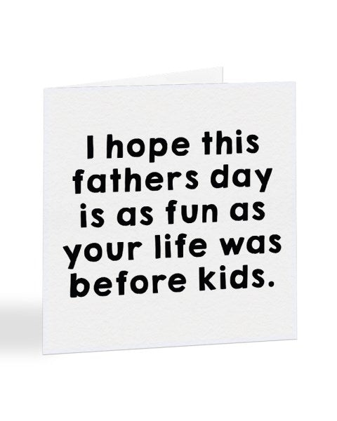 Life Before Kids - Father's Day Greeting's Card