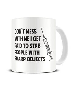 Don't Mess With Me I Get Paid To Stab People Funny Ceramic Mug
