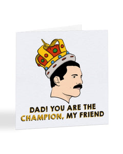 You Are The Champion My Friend - Freddie Mercury - Father's Day Greetings Card