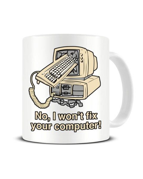 No I Won't Fix Your Computer - Funny IT Ceramic Mug
