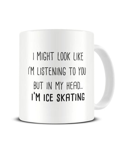 I Might Look Like I'm Listening - Ice Skating Ceramic Mug