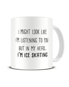 I Might Look Like I'm Listening - Ice Skating Ceramic Mug