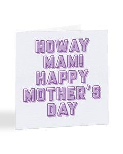 Howay Mam Happy Mother's Day - Geordie - Mother's Day Greetings Card