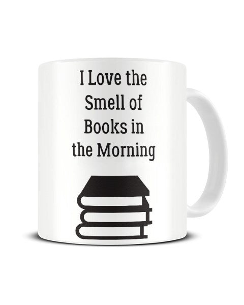 I Love The Smell Of Books In The Morning - Ceramic Mug