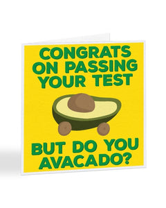 Congrats On Passing Your Test But Do You Avacado - Passed Test Greetings Card