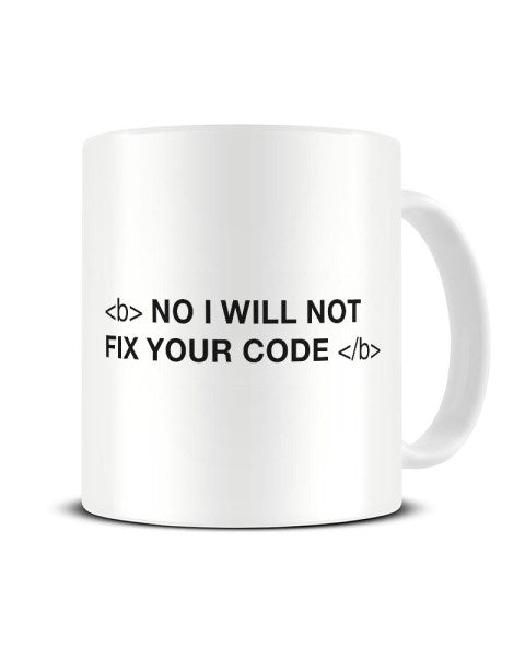 No I Will Not Fix Your Code Funny Web Designer Programmer Ceramic Mug