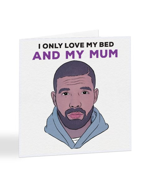 Drake Lyrics - I Only Love My Bed And My Mum - Mother's Day Greetings Card
