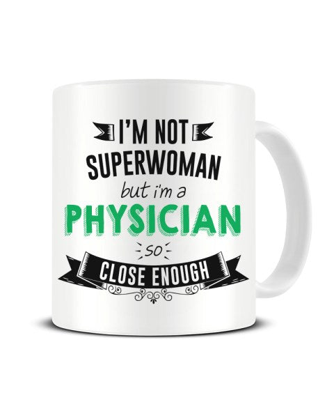 I'm Not Superwoman But I'm A PHYSICIAN So Close Enough Ceramic Mug