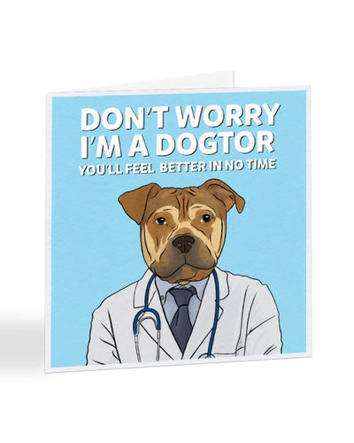 Don't Worry I'm A Dogtor - Funny - Get Well Soon Greetings Card