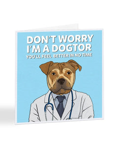 Don't Worry I'm A Dogtor - Funny - Get Well Soon Greetings Card