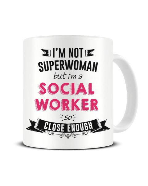 I'm Not Superwoman But I'm A SOCIAL WORKER So Close Enough Ceramic Mug