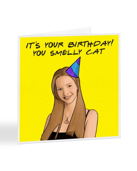 Happy Birthday You Smelly Cat - Phoebe - Friends - Birthday Greetings Card