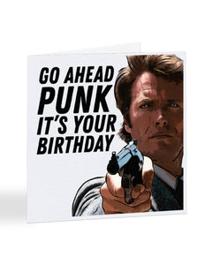 Go Ahead Punk It's You're Birthday - Clint Eastwood - Birthday Greetings C