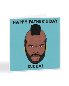 Mr T - Happy Fathers Day Sucka! - Father's Day Greetings Card