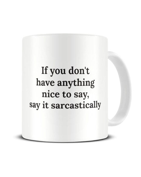 Say It Sarcastically - Funny Office Workplace Ceramic Mug