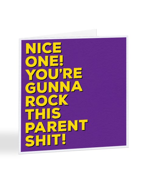 Nice One You're Gunna Rock This Parent Shit - New Baby Greetings