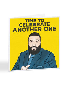 Time To Celebrate Another One - DJ Khalid - Birthday Greetings Card