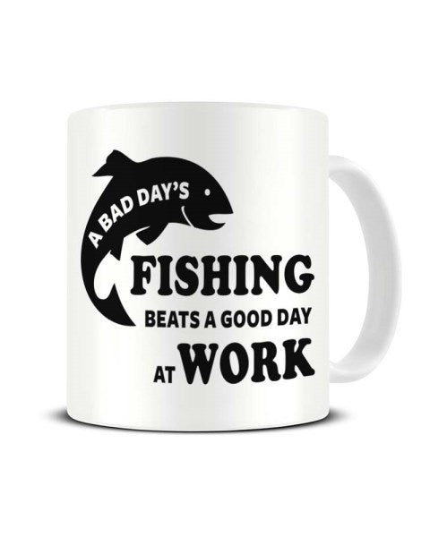 A Bad Day's Fishing Beats A Good Day At Work Ceramic Mug