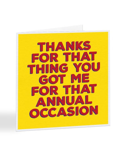 Thanks For That Thing You Got Me - Generic Thank You Greetings Card