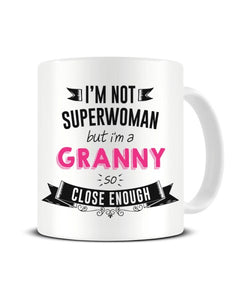 I'm Not Superwoman But I'm A GRANNY So Close Enough Ceramic Mug