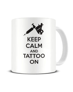 Keep Calm And Tattoo On - Funny Tattoo Artist Ceramic Mug